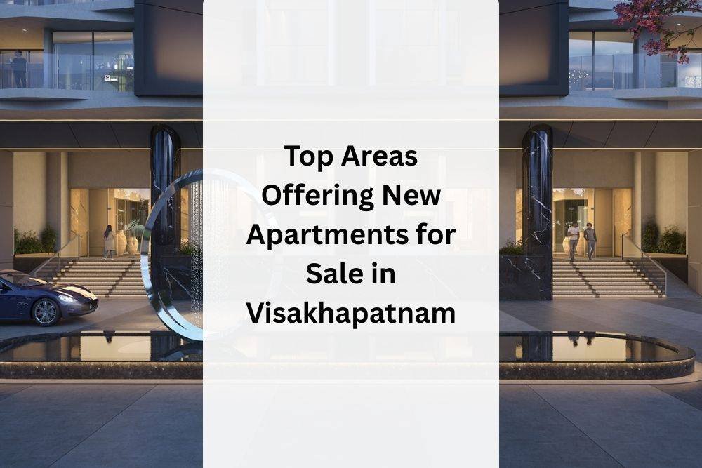 Top Areas Offering New Apartments for Sale in Visakhapatnam