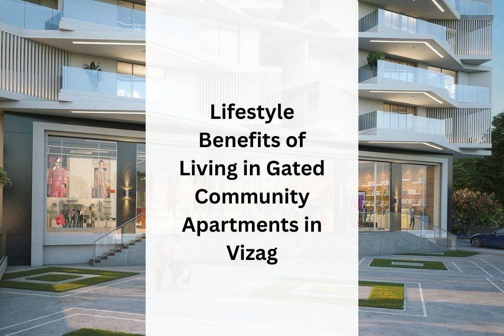 Lifestyle Benefits of Living in Gated Community Apartments in Vizag