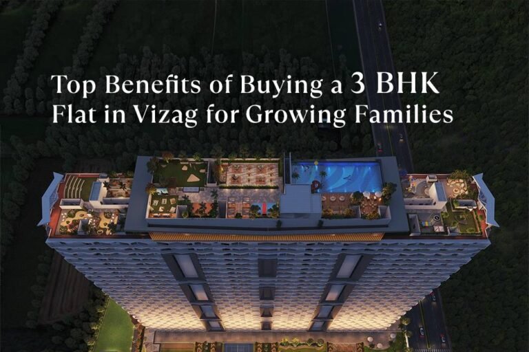 Top Benefits of Buying a 3 BHK Flat in Vizag for Growing Families